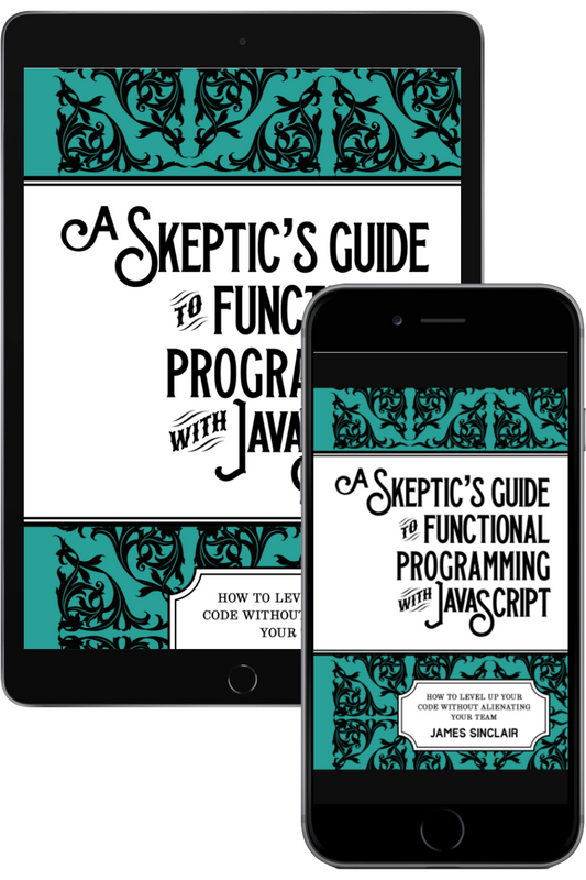 A Skeptic’s Guide to Functional Programming with JavaScript (eBook only)